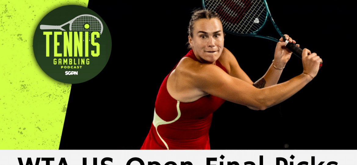 WTA US Open Final Picks – 9/6/24 | Tennis Gambling Podcast (Ep. 351)