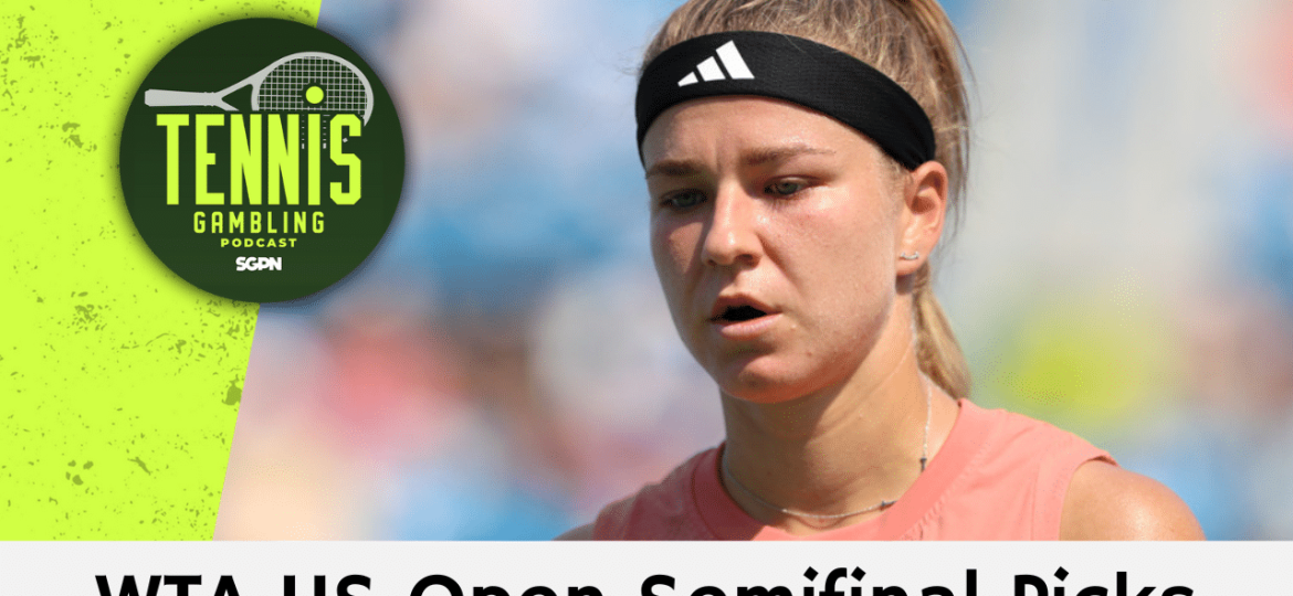 WTA US Open Semifinal Picks – 9/5/24 | Tennis Gambling Podcast (Ep. 349)