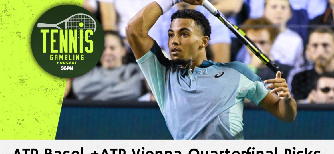 ATP Basel + ATP Vienna Quarterfinal Picks – 10/25/24 | Tennis Gambling Podcast (Ep. 377)