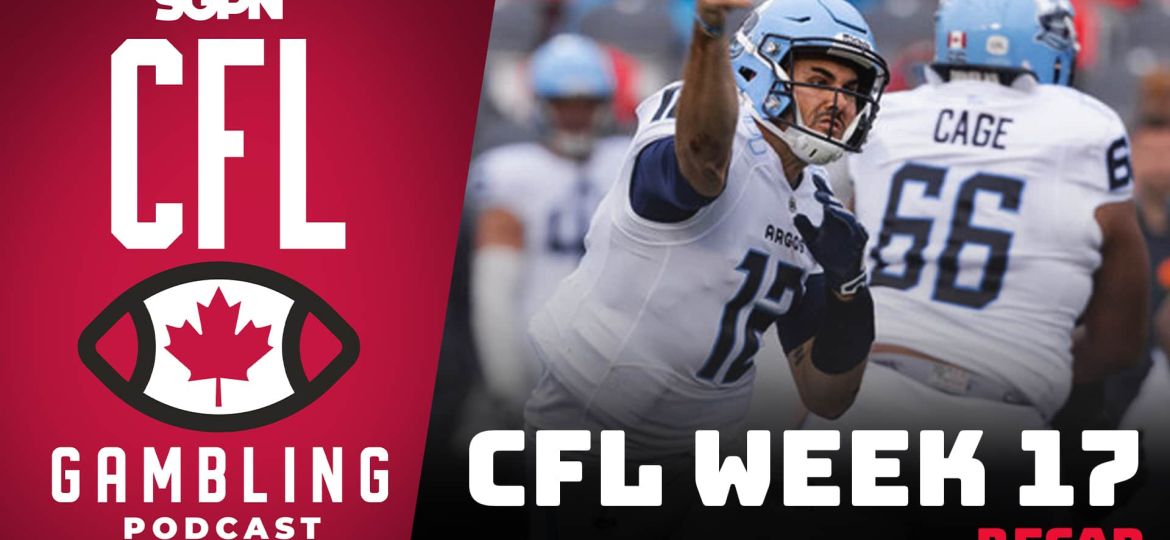 Week 17 Reaction Show | The CFL Gambling Podcast (Ep. 77)