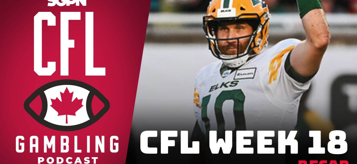 Week 18 Reaction Show | The CFL Gambling Podcast (Ep. 79)