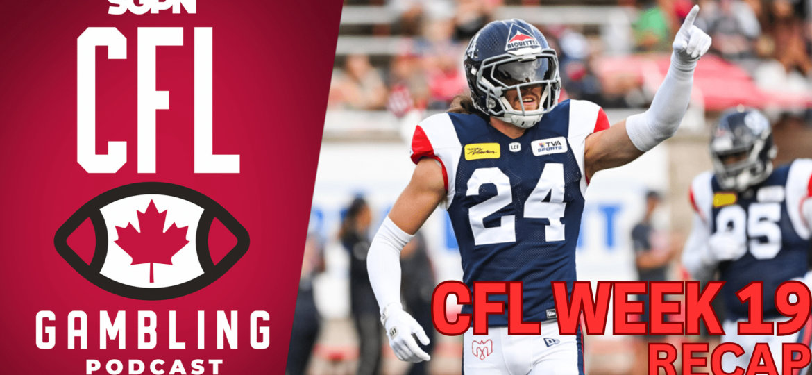 Week 19 Reaction Show | The CFL Gambling Podcast (Ep. 81)