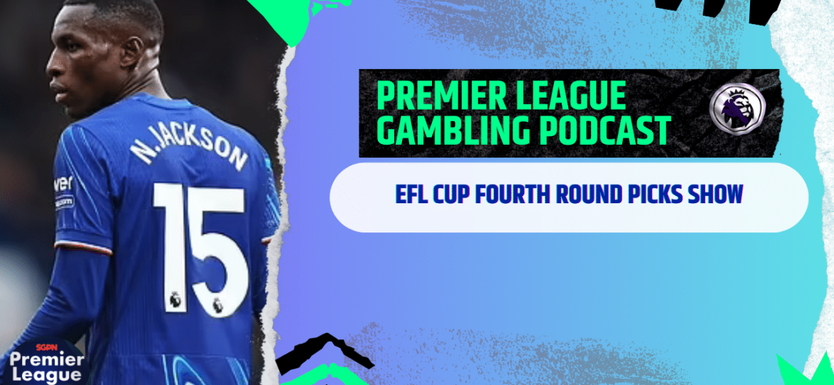 EFL Cup Round 4 Picks | Premier League Gambling Podcast (Ep.222)