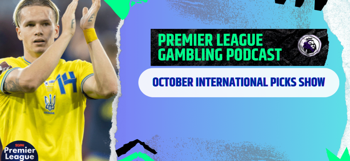 International Picks | Premier League Gambling Podcast (Ep.218)