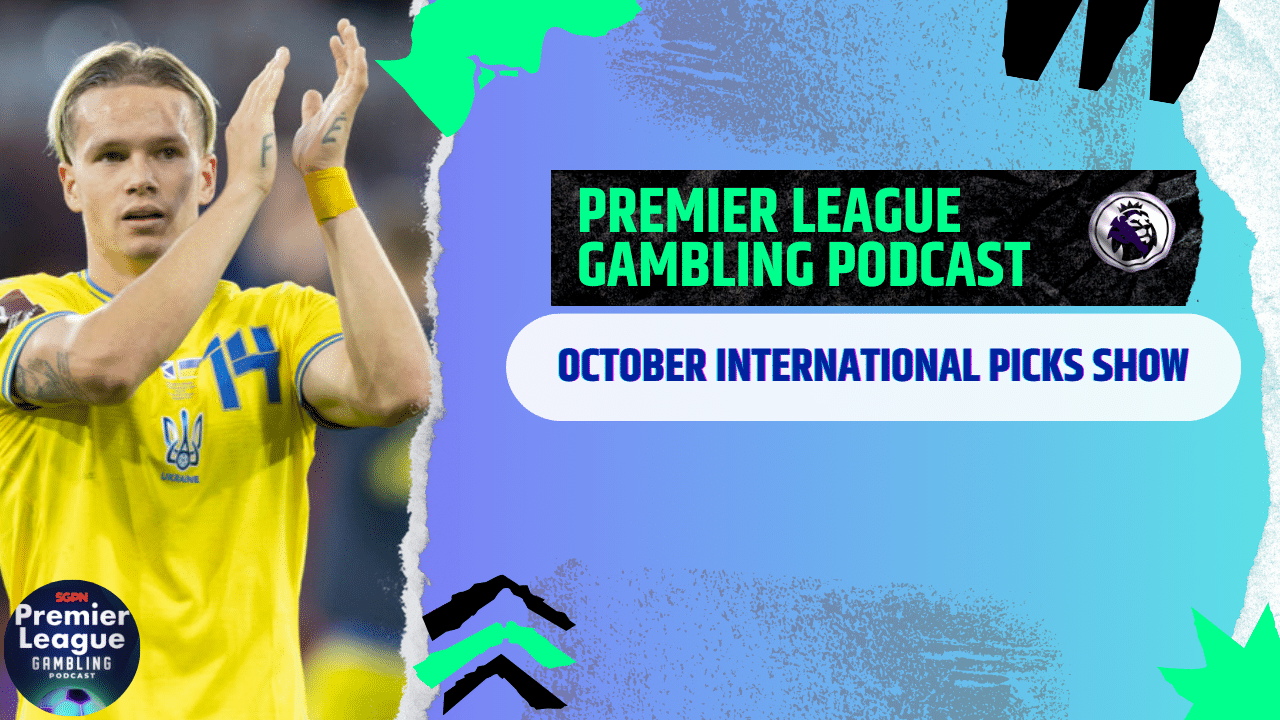International Picks | Premier League Gambling Podcast (Ep.218)
