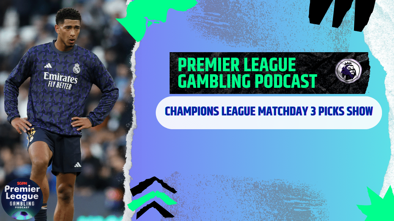 Champions League Matchday 3 Picks | Premier League Gambling Podcast (Ep. 220)