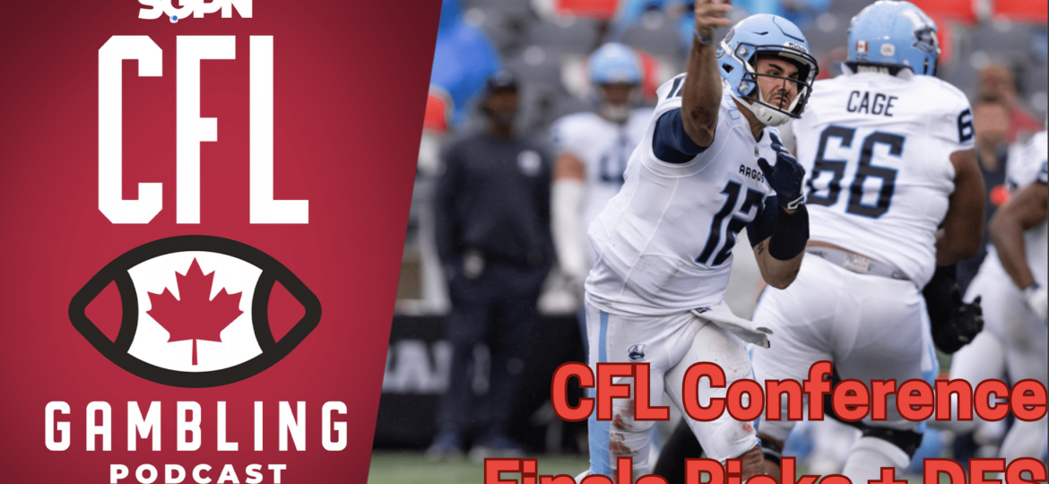 Conference Finals Preview, Picks, Props & DFS | The CFL Gambling Podcast Network (Ep. 86)