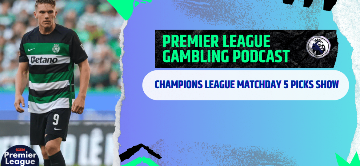 Champions League Matchday 5 Picks | Premier League Matchday Picks (Ep.229)