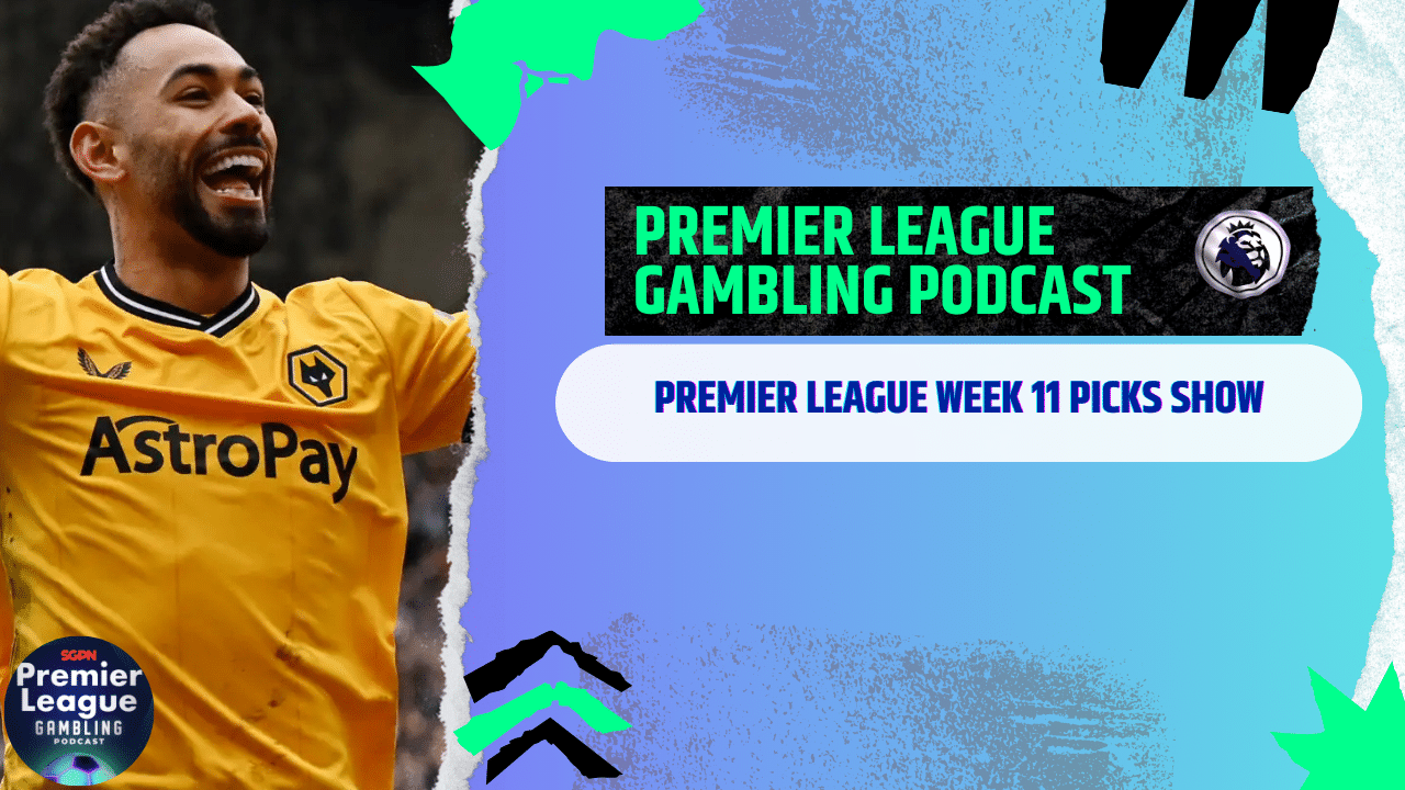 Premier League Matchday 11 Picks | Premier League Gambling Podcast (Ep.225)