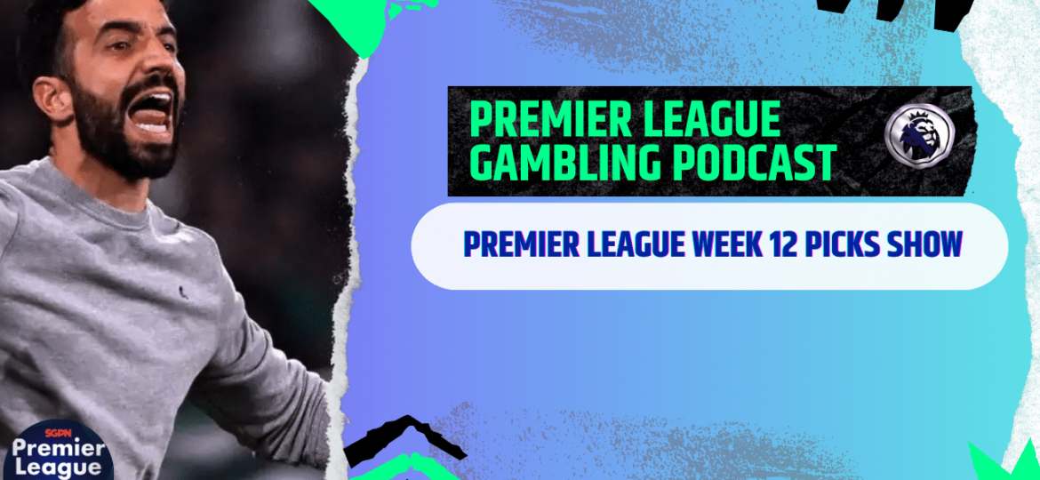 Premier League Matchday 12 Picks | Premier League Gambling Podcast (Ep.228)