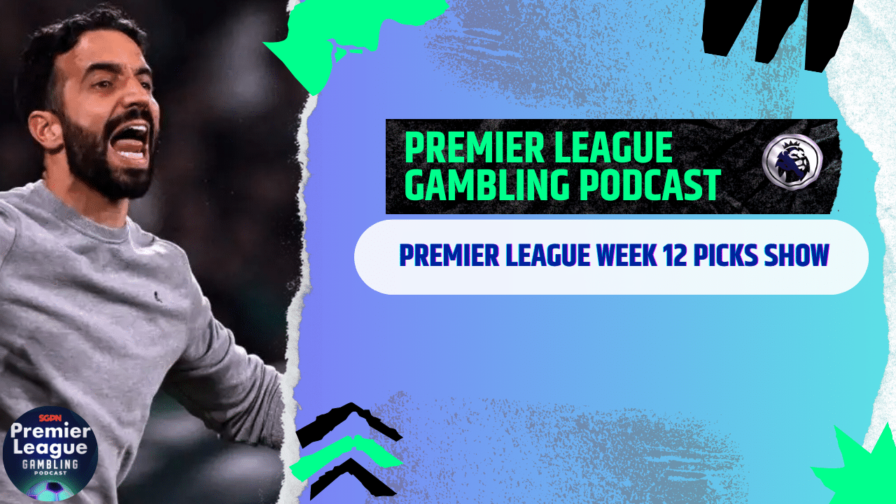 Premier League Matchday 12 Picks | Premier League Gambling Podcast (Ep.228)