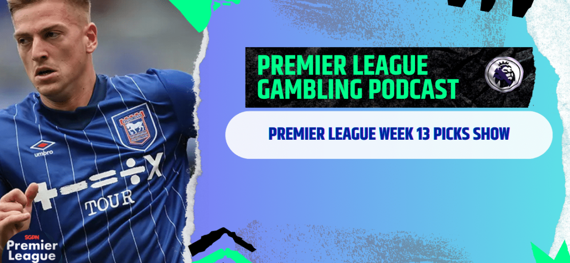 Premier League Matchday 13 Picks | Premier League Gambling Podcast (Ep.230)