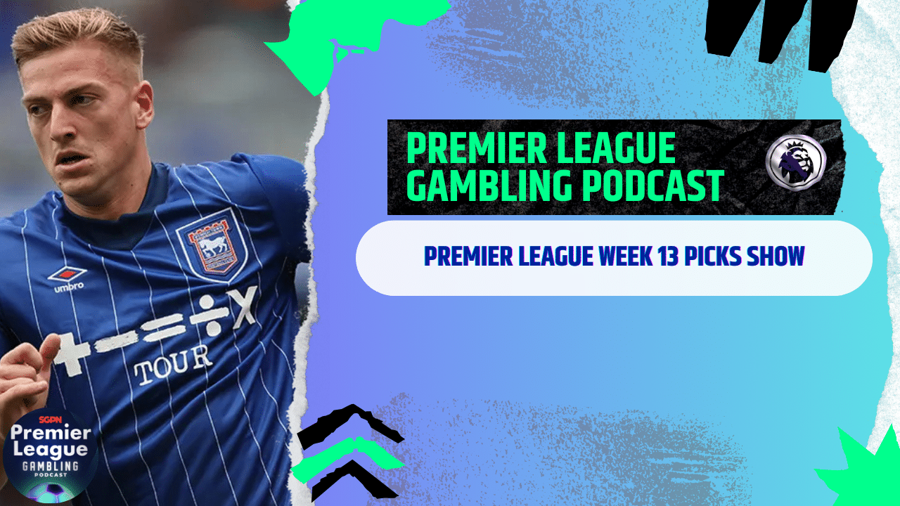 Premier League Matchday 13 Picks | Premier League Gambling Podcast (Ep.230)