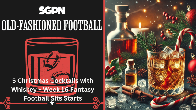 5 Christmas Cocktails with Whiskey + Week 16 Fantasy Football Start Sits | Old-Fashioned Football (Ep. 170)