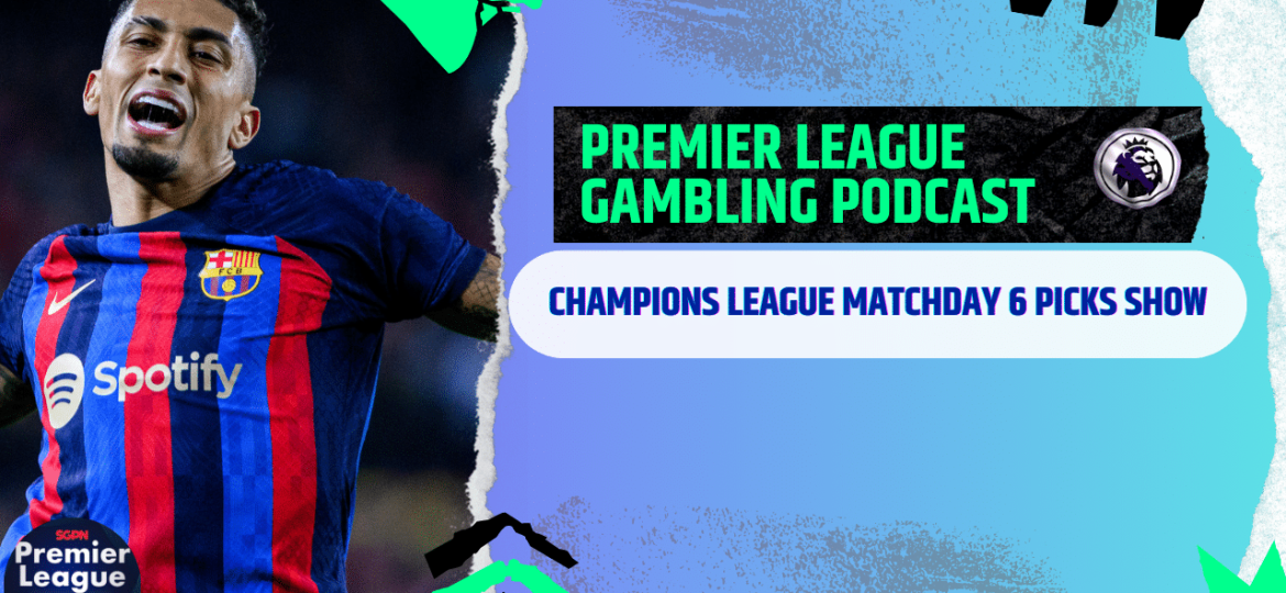 Champions League Matchday 6 Picks | Premier League Gambling Podcast (Ep. 233)