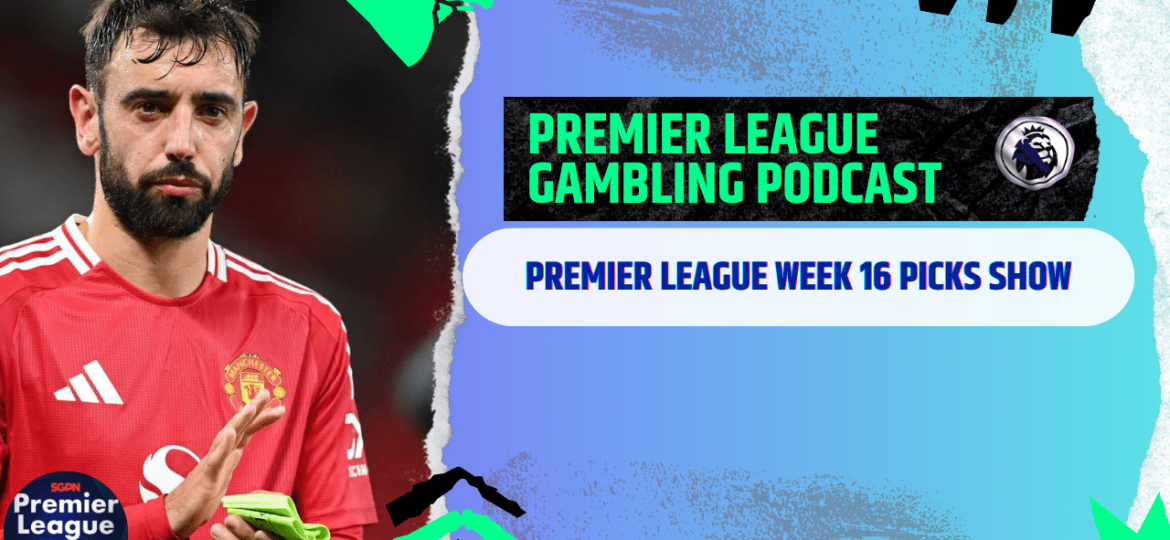 Premier League Matchday 16 Picks | Premier League Gambling Podcast (Ep.234)