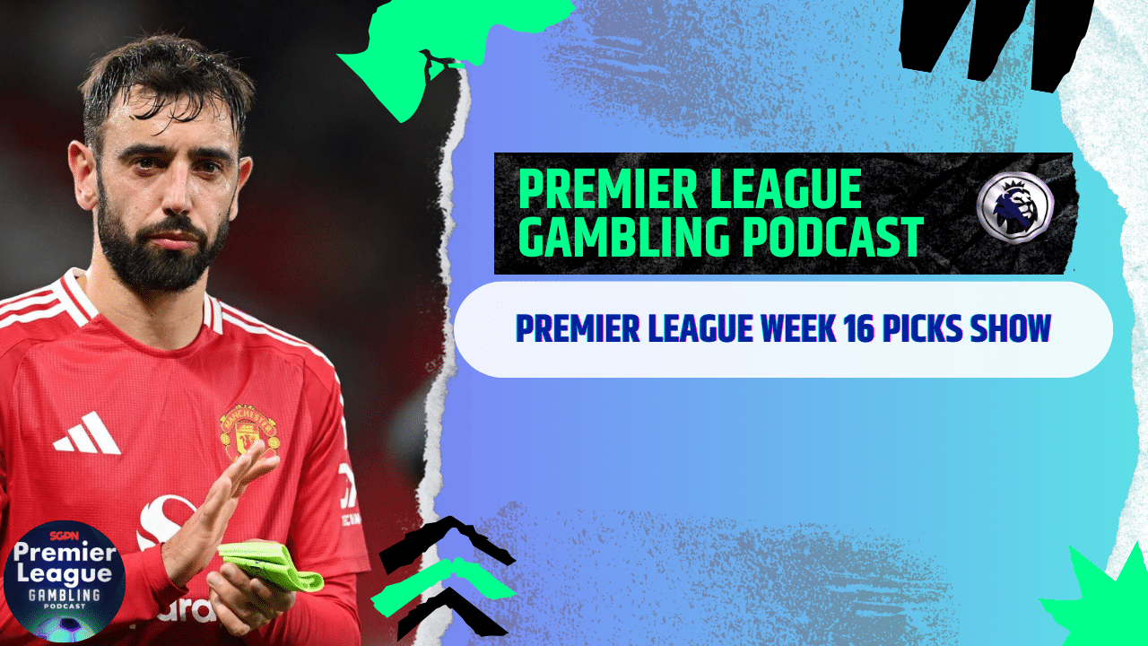 Premier League Matchday 16 Picks | Premier League Gambling Podcast (Ep.234)