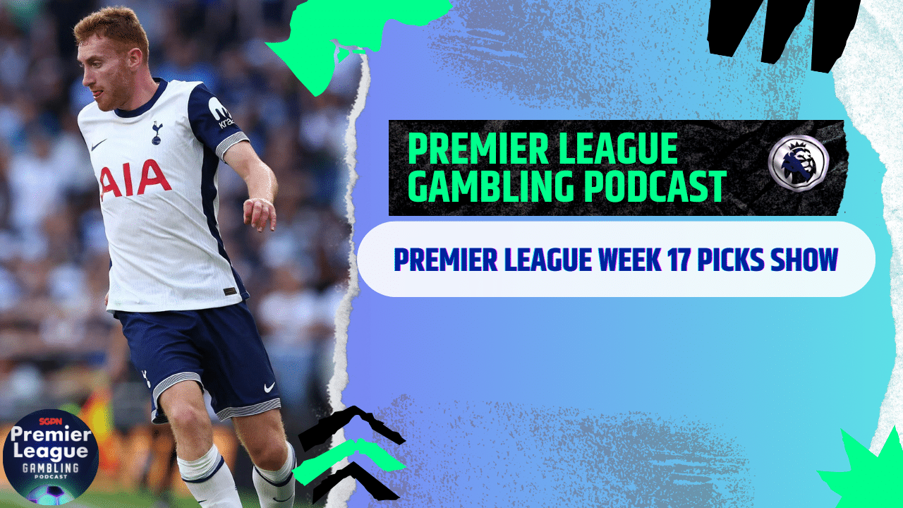 Premier League Week 17 Picks | Premier League Gambling Podcast (Ep.236)