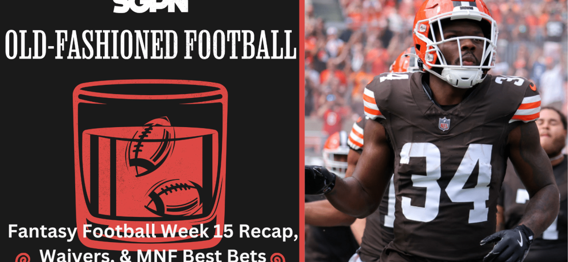 NFL Week 15 Fantasy Football Recap, Week 16 Waivers, + MNF Best Bets | Old-Fashioned Football (Ep. 169)