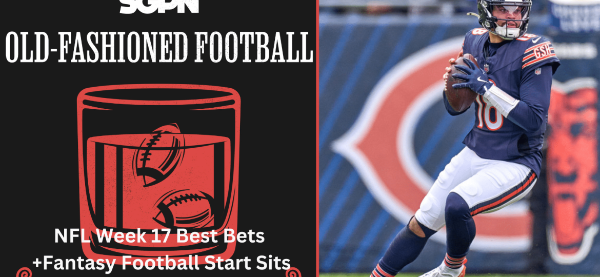 NFL Week 17 Best Bets, DaBears + Fantasy Football Start Sit | Old-Fashioned Football (Ep. 168)
