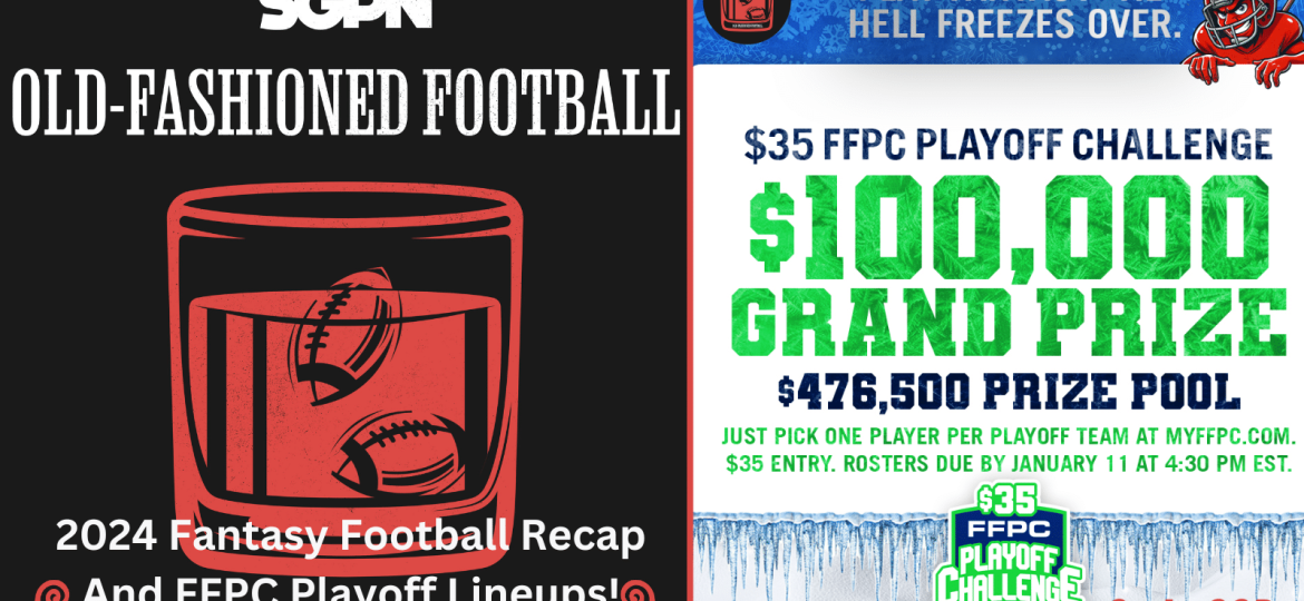 2024 Fantasy Football Season Recap + FFPC Playoff Challenge Lineup | Old-Fashioned Football (Ep. 172)