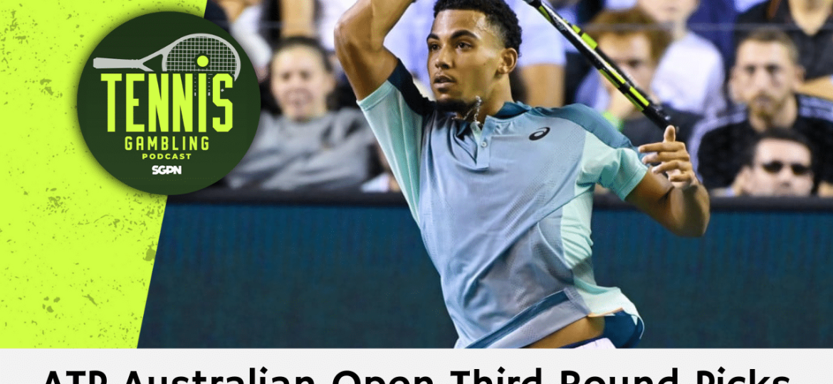 ATP Australian Open Third Round Betting Preview – 1/16/25 | Tennis Gambling Podcast (Ep. 410)