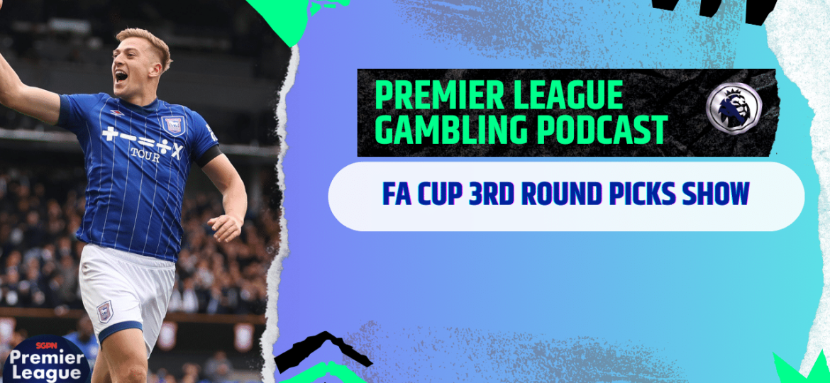 FA Cup 3rd Round Picks | Premier League Gambling Podcast (Ep.241)