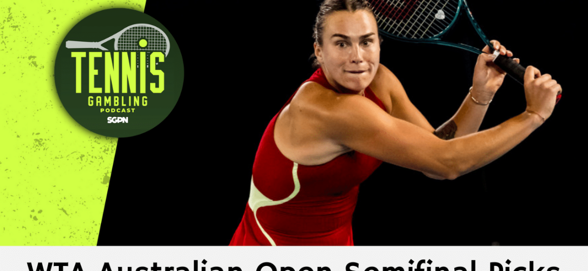 WTA Australian Open Semifinals Betting Preview – 1/22/25 | Tennis Gambling Podcast (Ep. 414)