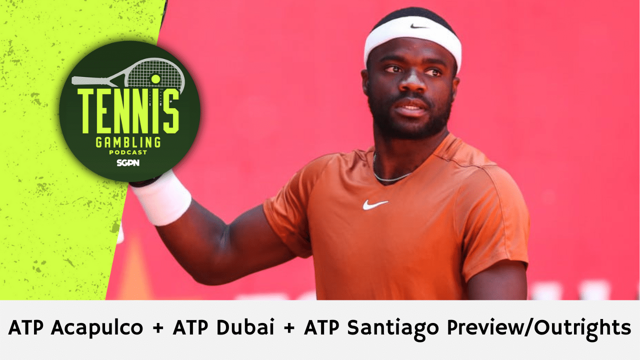 ATP Acapulco + ATP Dubai + ATP Santiago Preview/Outrights – 2/23/25 | Tennis Gambling Podcast (Ep. 435)