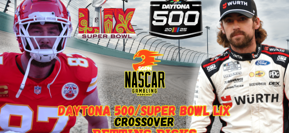 Daytona 500 - Super Bowl LIX Crossover Betting Picks I NASCAR Gambling Podcast (Ep. 578)