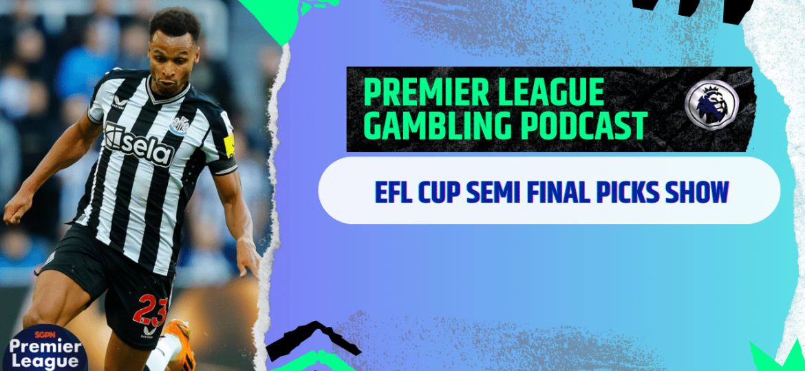 EFL Cup Semi-Final Picks | Premier League Gambling Podcast (Ep.250)