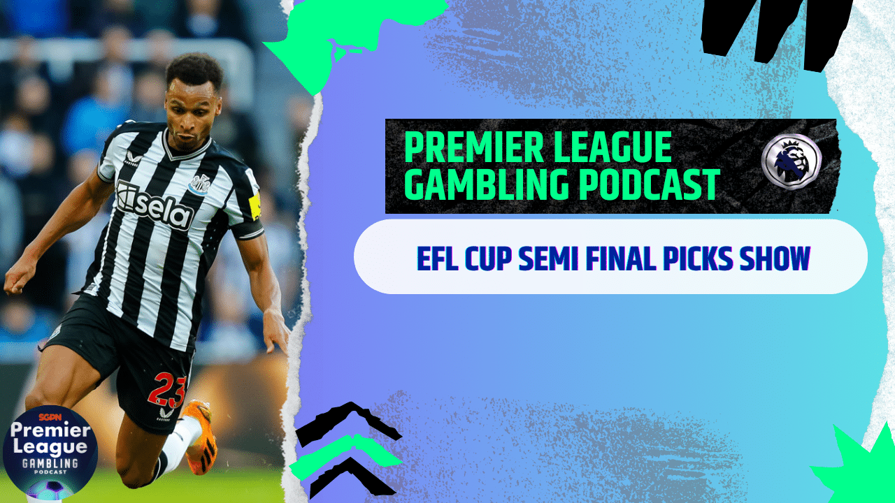EFL Cup Semi-Final Picks | Premier League Gambling Podcast (Ep.250)