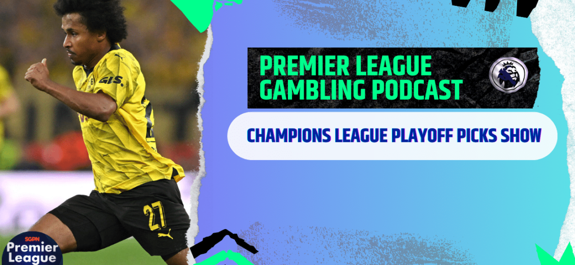 Champions League Playoff Picks | Premier League Gambling Podcast (Ep.253)