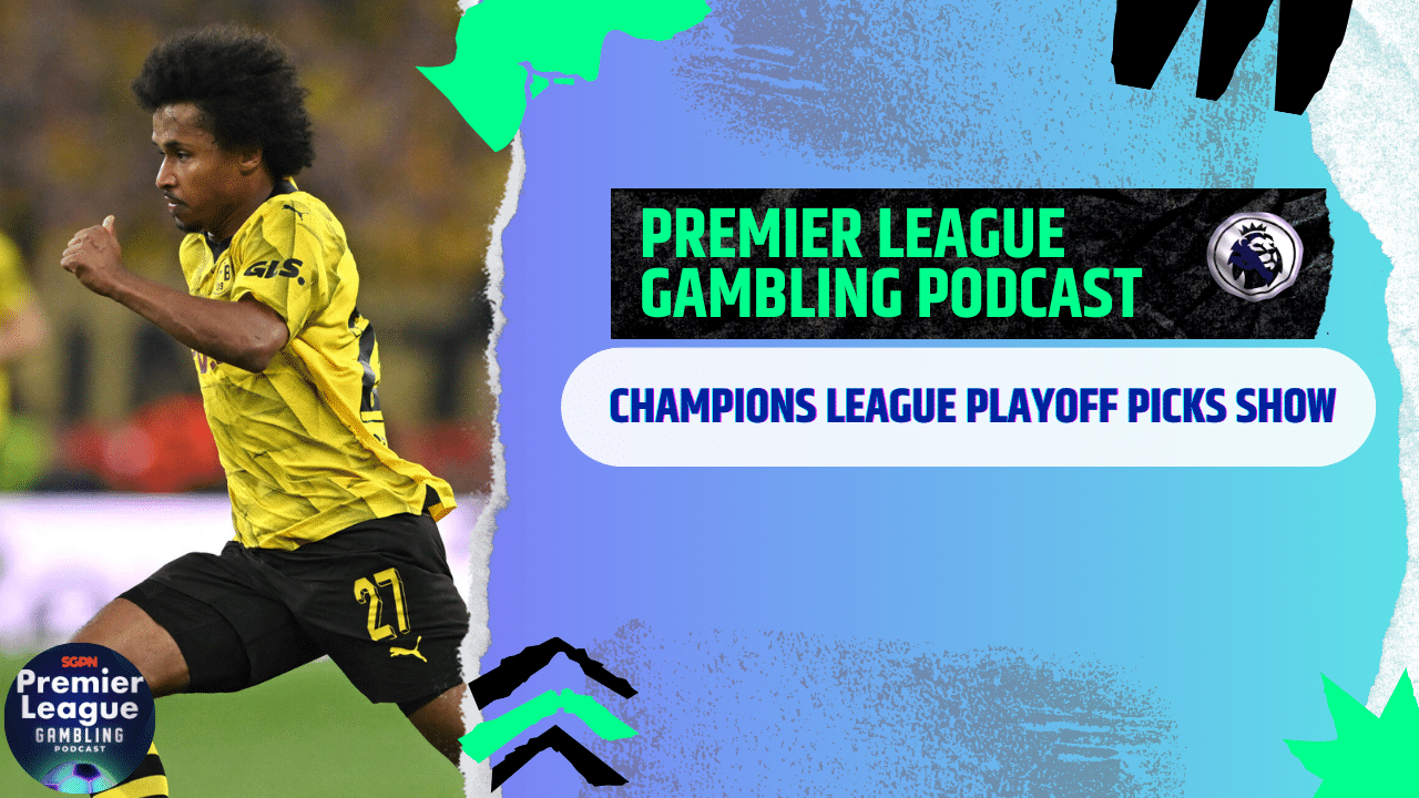 Champions League Playoff Picks | Premier League Gambling Podcast (Ep.253)