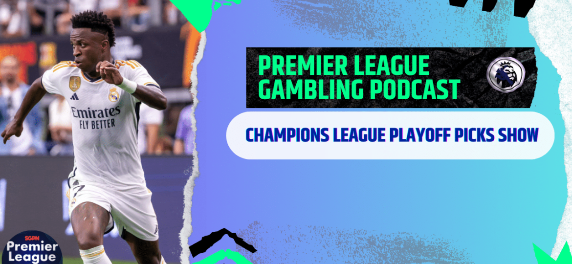 Champions League Playoff Picks | Premier League Gambling Podcast (Ep.251)