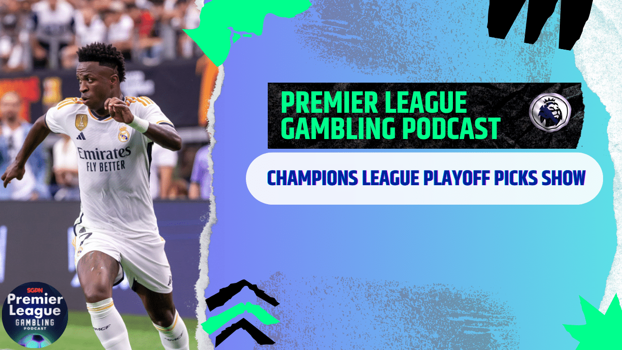 Champions League Playoff Picks | Premier League Gambling Podcast (Ep.251)