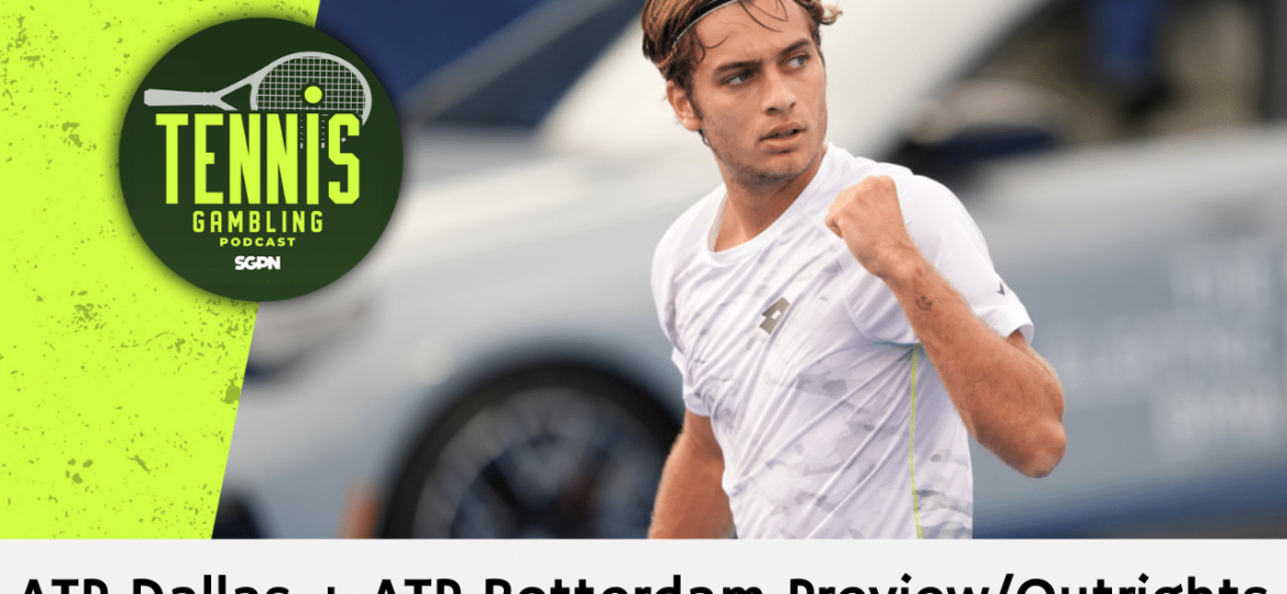 ATP Dallas + ATP Rotterdam Preview/Outrights – 2/2/25 | Tennis Gambling Podcast (Ep. 422)