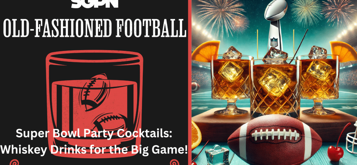 Super Bowl Party Cocktails: Whiskey Drinks For The Big Game + Bets! | Old-Fashioned Football (Ep. 175)