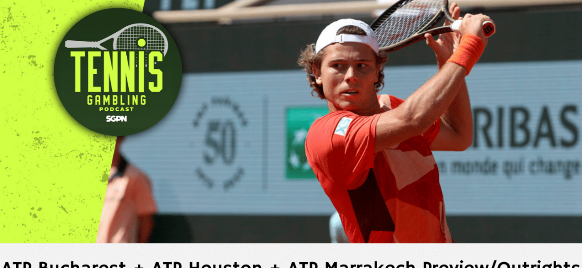 ATP Bucharest + ATP Houston + ATP Marrakech Preview/Outrights – 3/30/25 | Tennis Gambling Podcast (Ep. 456)