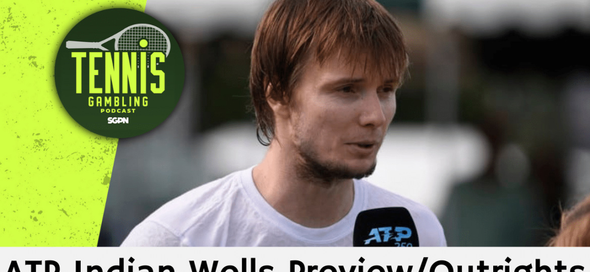 ATP Indian Wells Preview/Outrights – 3/4/25 | Tennis Gambling Podcast (Ep. 442)