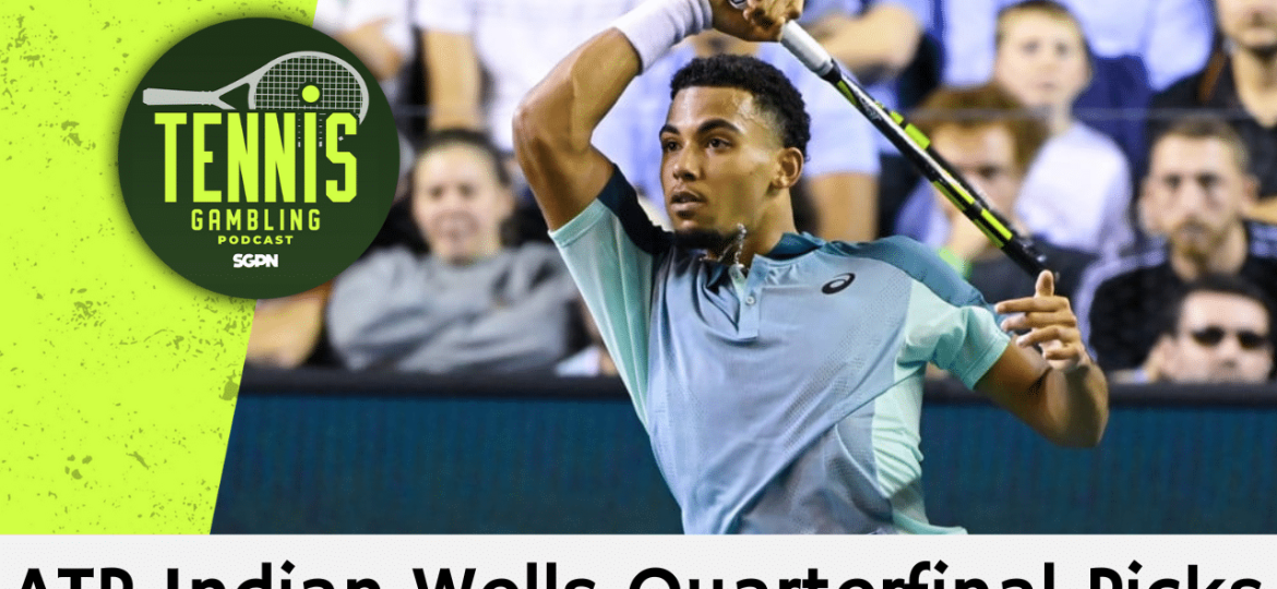 ATP Indian Wells Quarterfinal Picks – 3/13/25 | Tennis Gambling Podcast (Ep. 446)