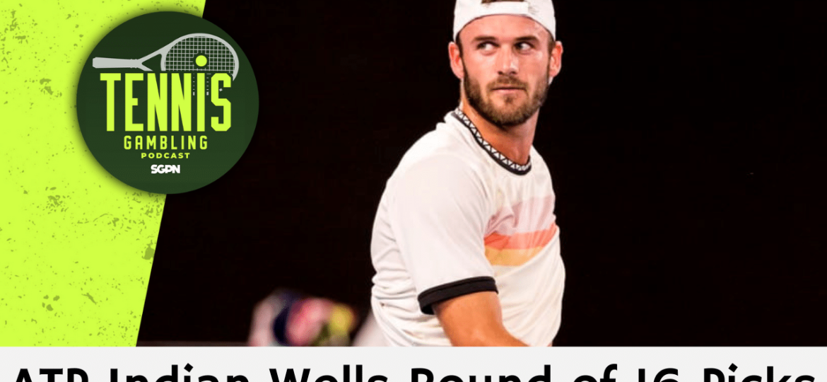 ATP Indian Wells Round of 16 Picks – 3/10/25 | Tennis Gambling Podcast (Ep. 445)