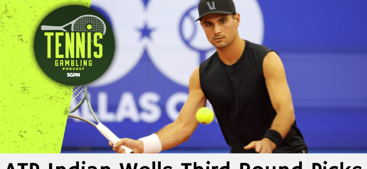 ATP Indian Wells Third Round Picks – 3/8/25 | Tennis Gambling Podcast (Ep. 444)