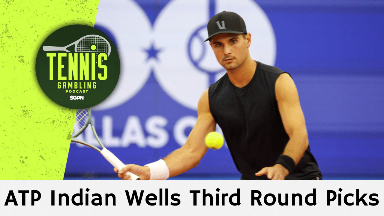 ATP Indian Wells Third Round Picks – 3/8/25 | Tennis Gambling Podcast (Ep. 444)
