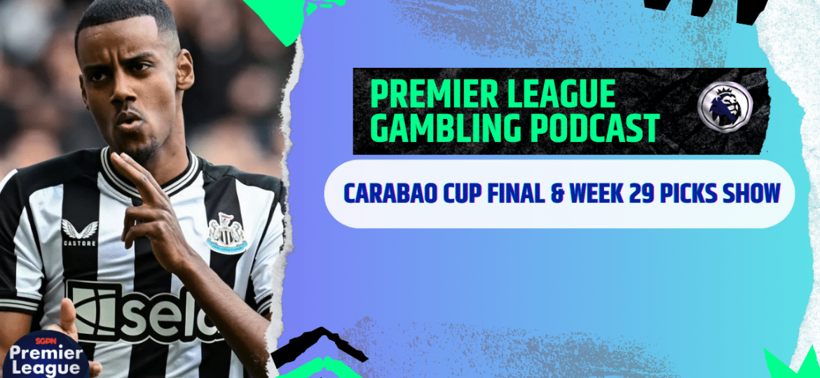 Premier League Matchday 29 and Carabao Cup Final Picks | Premier League Gambling Podcast (Ep. 260)