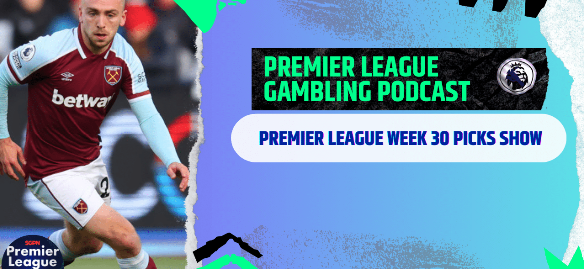 Premier League Matchday 30 Picks | Premier League Gambling Podcast (Ep.264)
