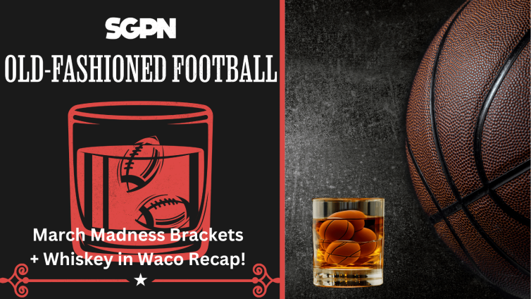 March Madness Brackets + Whiskey in Waco | Old-Fashioned Football (Ep. 176)