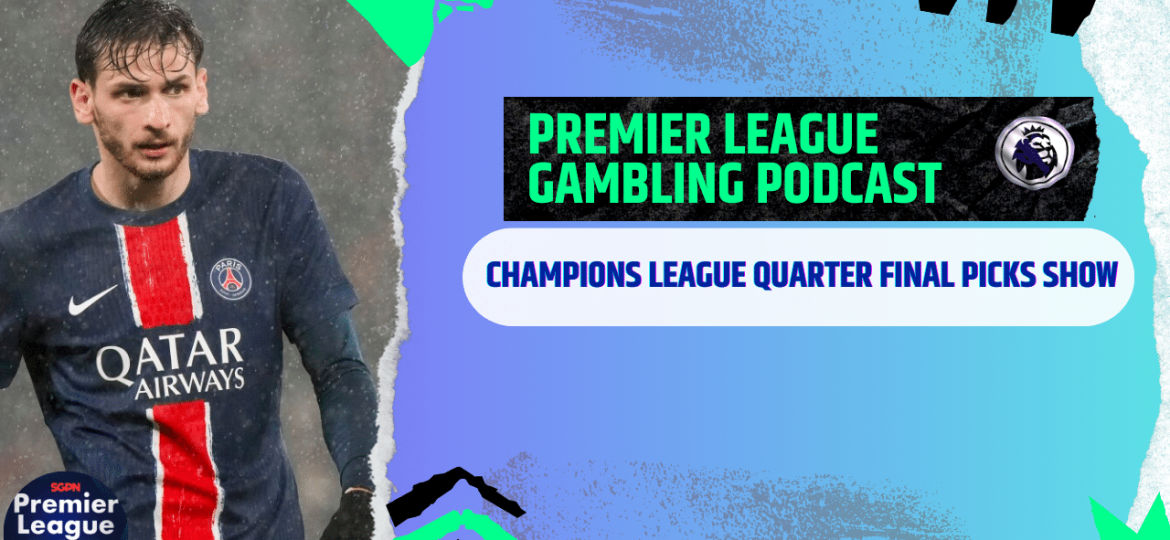 Champions League and Europa Quarter Final Picks | Premier League Gambling Podcast (Ep.266)