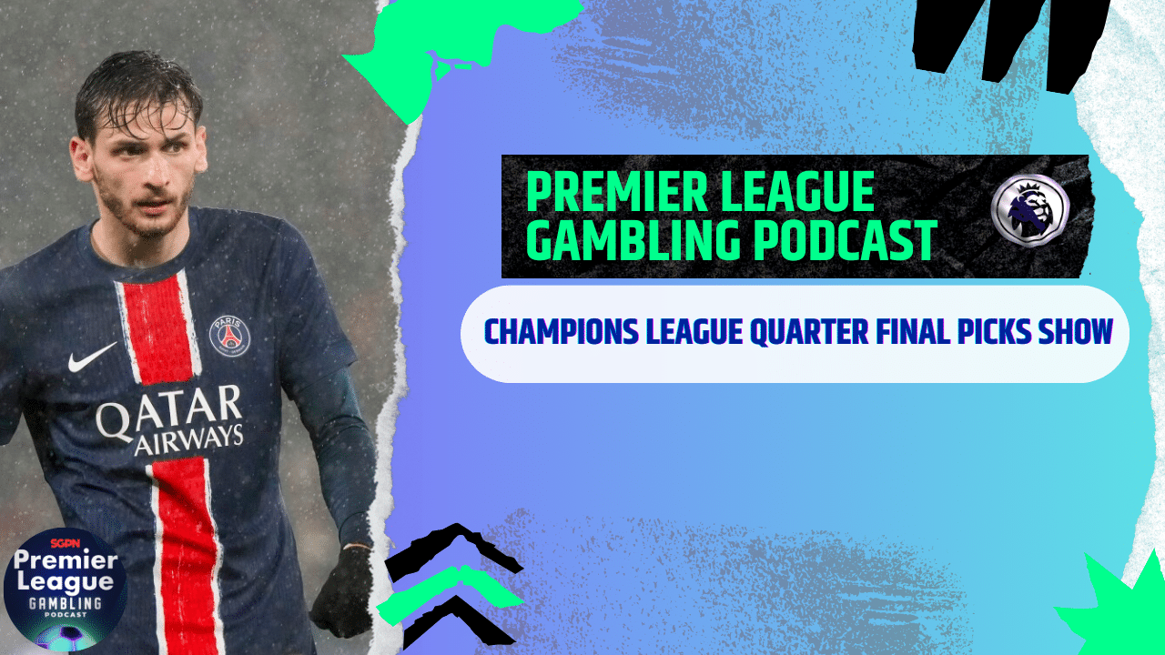 Champions League and Europa Quarter Final Picks | Premier League Gambling Podcast (Ep.266)