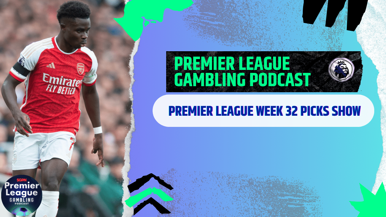 Premier League Matchday 32 Picks | Premier League Gambling Podcast (Ep.267)